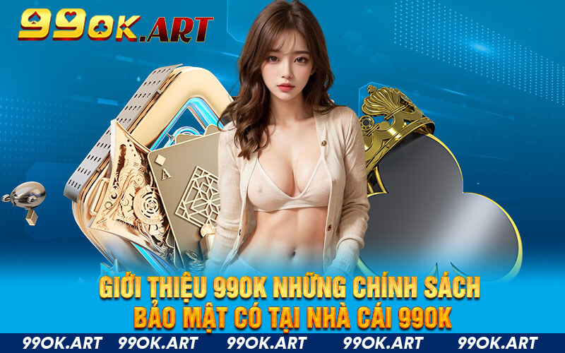 Giới thiệu 99OK những chính sách bảo mật có tại nhà cái 99OK